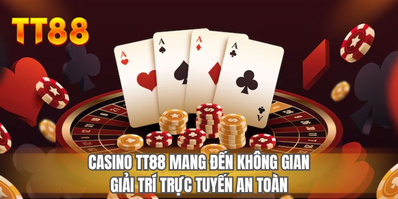 Casino TT88 mang đến không gian giải trí trực tuyến an toàn