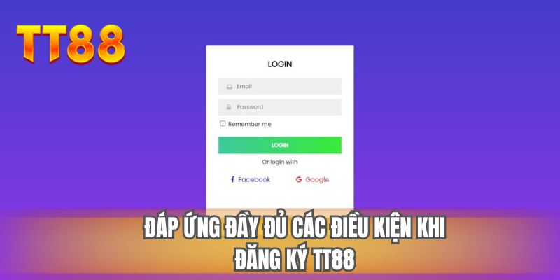 Đáp ứng đầy đủ các điều kiện khi đăng ký TT88
