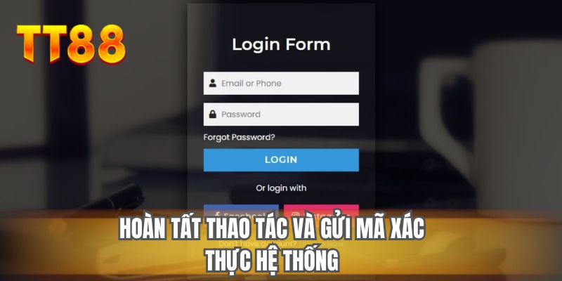 Hoàn tất thao tác và gửi mã xác thực hệ thống