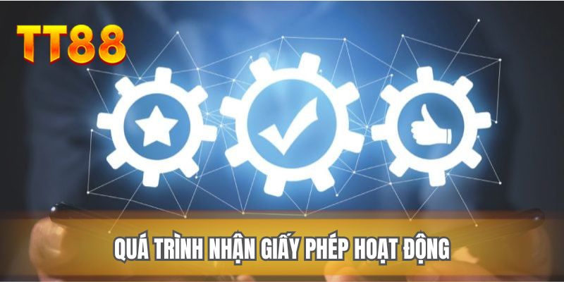 Quá trình nhận giấy phép hoạt động