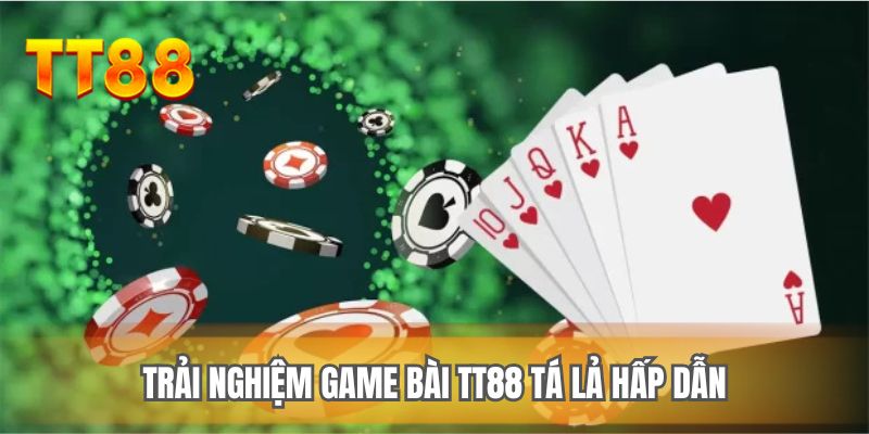 Trải nghiệm game bài TT88 tá lả hấp dẫn