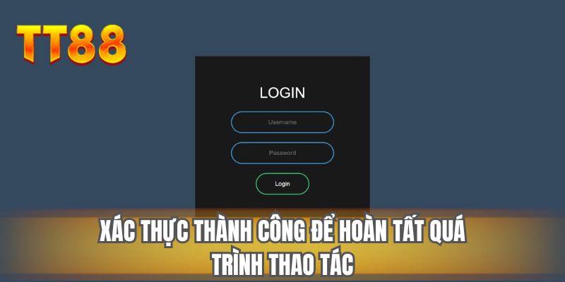 Xác thực thành công để hoàn tất quá trình thao tác